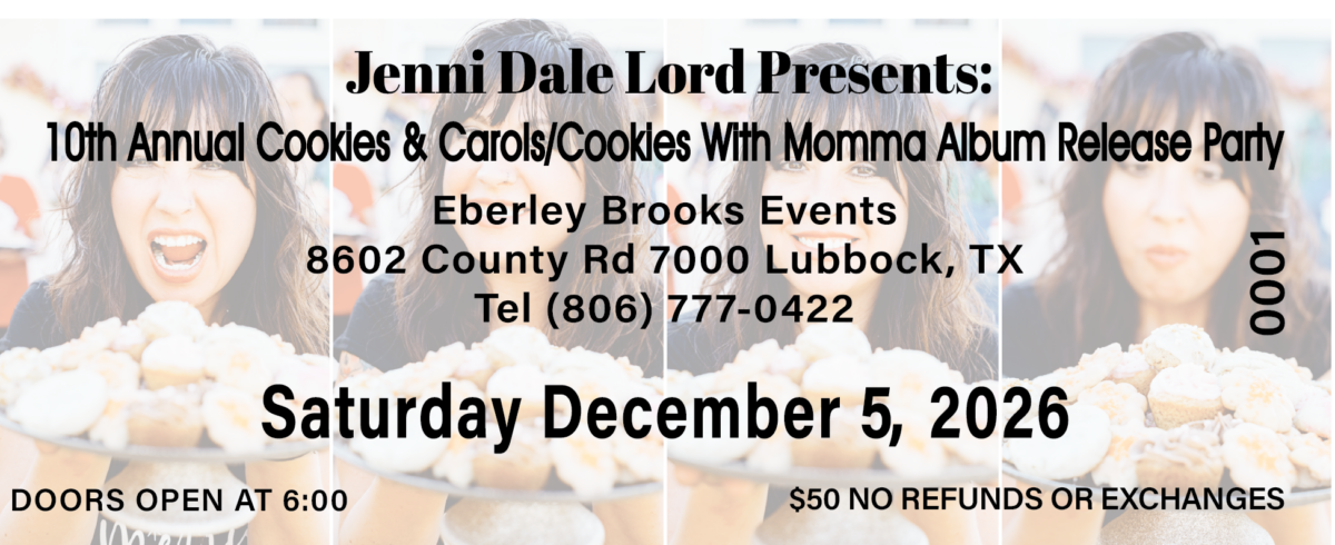 Ticket artwork for Jenni Dale Lord's 10th Annual Cookies & Carols and Cookies With Momma album release party, Saturday, December 5, 2026, at Eberley Brooks Events in Lubbock, Texas.